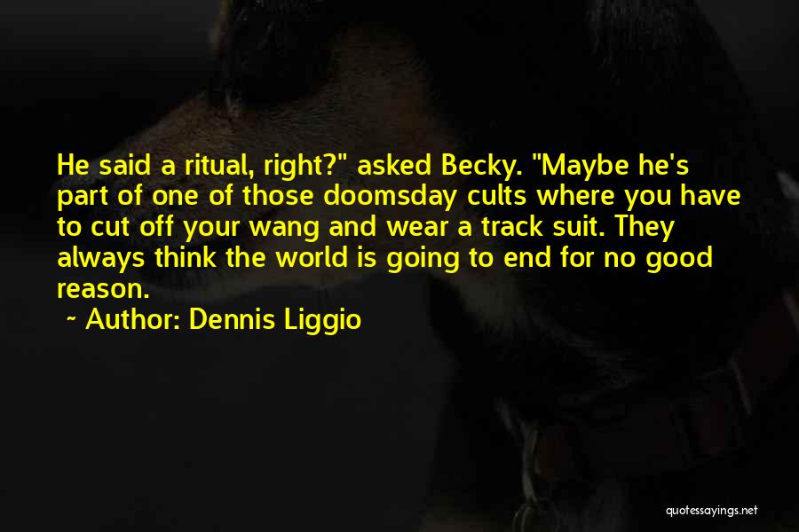 Doomsday Quotes By Dennis Liggio