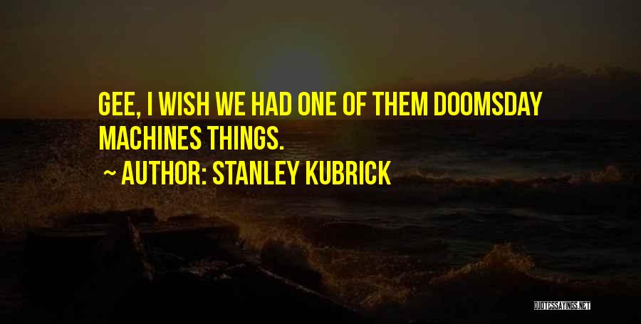 Doomsday Quotes By Stanley Kubrick