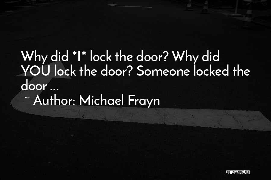 Door Lock Quotes By Michael Frayn