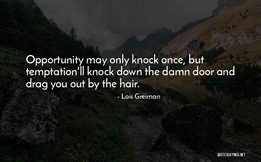 Door Opportunity Quotes By Lois Greiman Door Opportunity Quotes By Lois Greiman