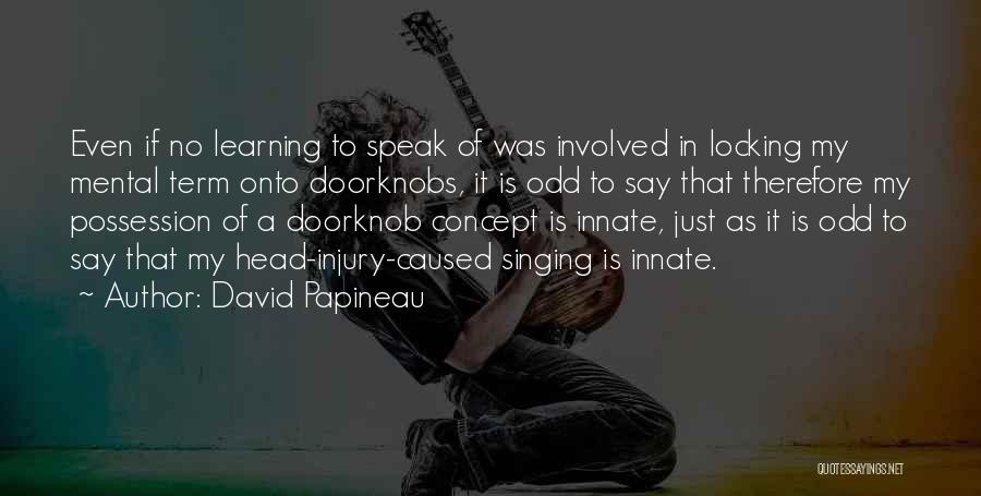 Doorknob Quotes By David Papineau