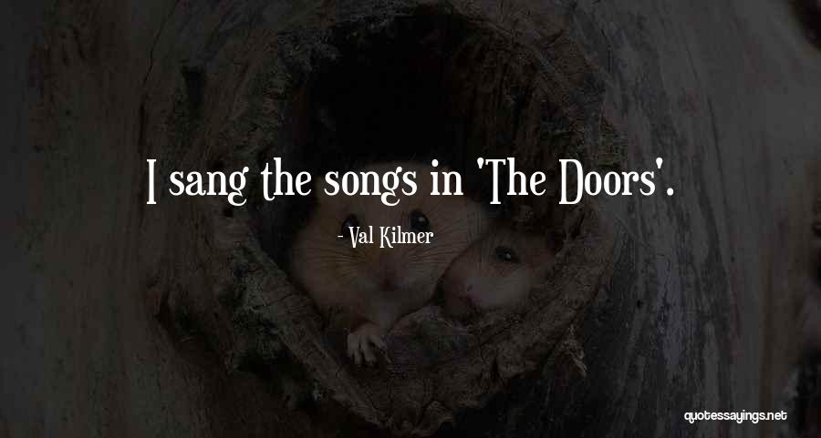Doors All Songs Quotes By Val Kilmer Doors All Songs Quotes By Val Kilmer