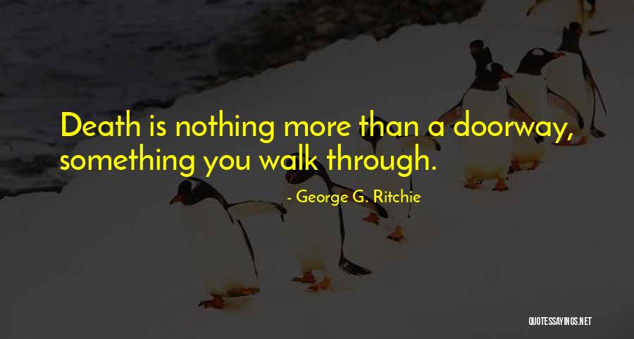Doorways Quotes By George G. Ritchie Doorways Quotes By George G. Ritchie