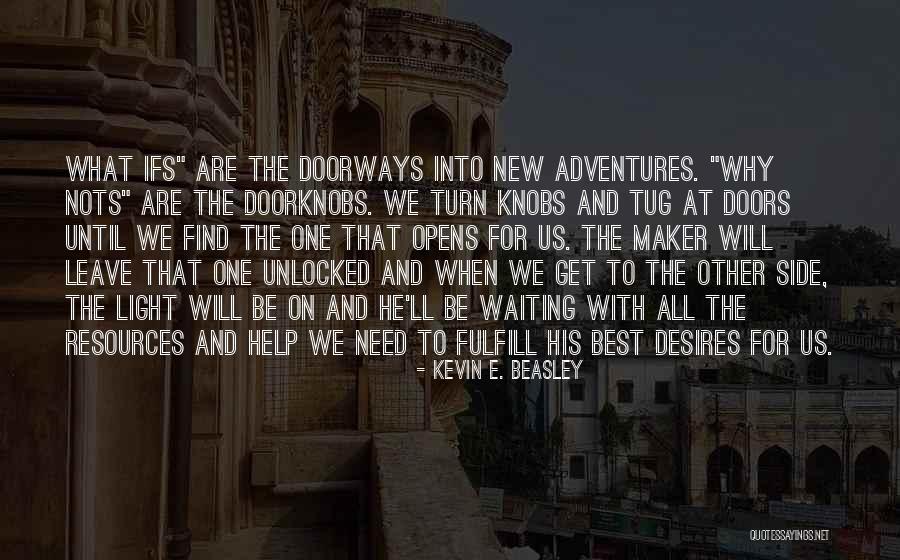Doorways Quotes By Kevin E. Beasley Doorways Quotes By Kevin E. Beasley