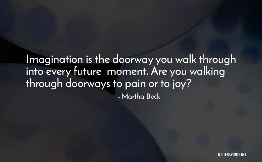 Doorways Quotes By Martha Beck Doorways Quotes By Martha Beck