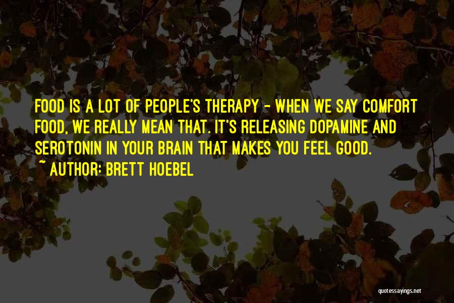 Dopamine Serotonin Quotes By Brett Hoebel