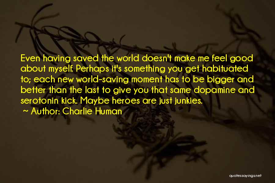 Dopamine Serotonin Quotes By Charlie Human