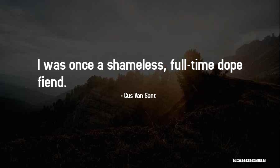 Dope Fiend Quotes By Gus Van Sant Dope Fiend Quotes By Gus Van Sant
