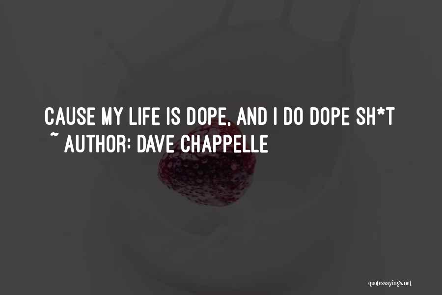 Dope Life Quotes By Dave Chappelle