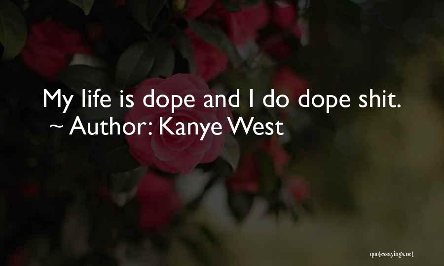 Dope Life Quotes By Kanye West