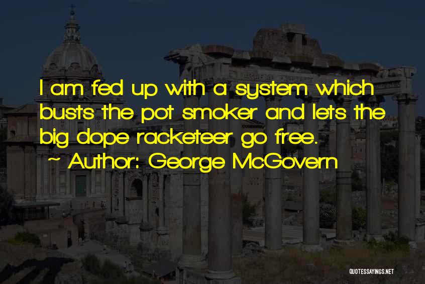 Dope Smoker Quotes By George McGovern