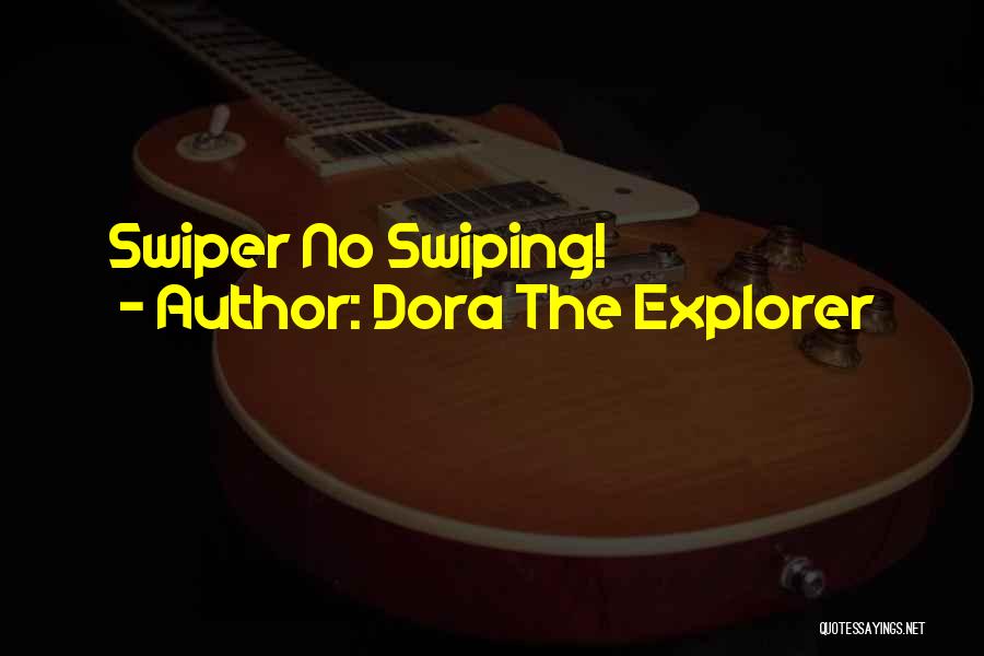 Dora Swiper Quotes By Dora The Explorer