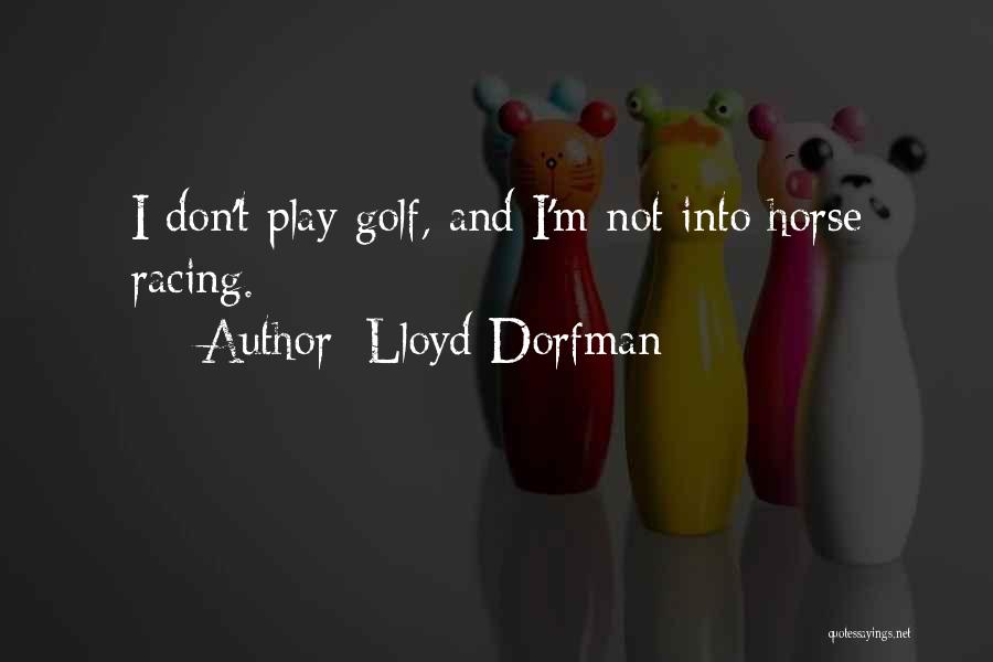 Dorfman Quotes By Lloyd Dorfman