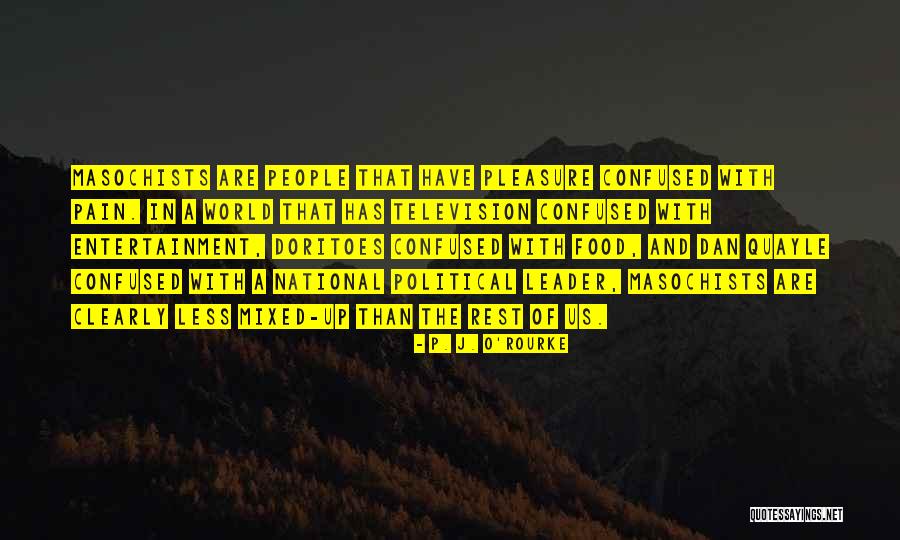 Doritoes Quotes By P. J. O'Rourke