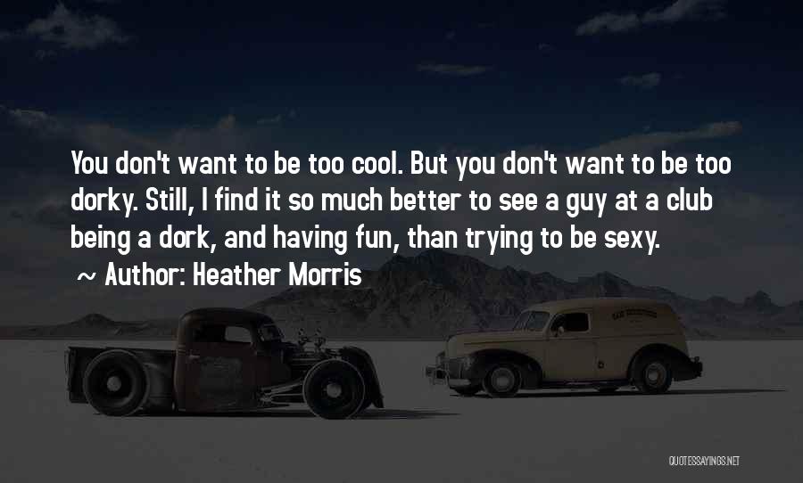 Dork Quotes By Heather Morris