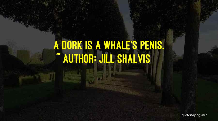 Dork Quotes By Jill Shalvis