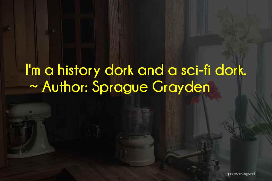 Dork Quotes By Sprague Grayden