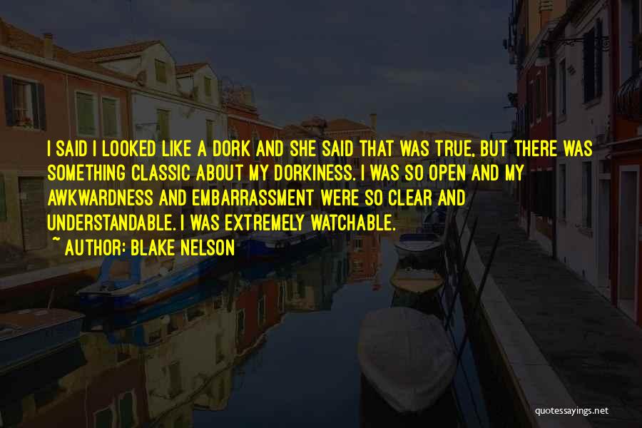 Dorkiness Quotes By Blake Nelson