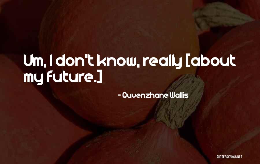 Dorking Chickens Quotes By Quvenzhane Wallis