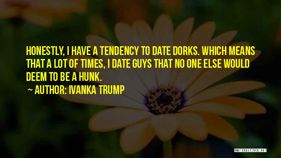 Dorks Quotes By Ivanka Trump