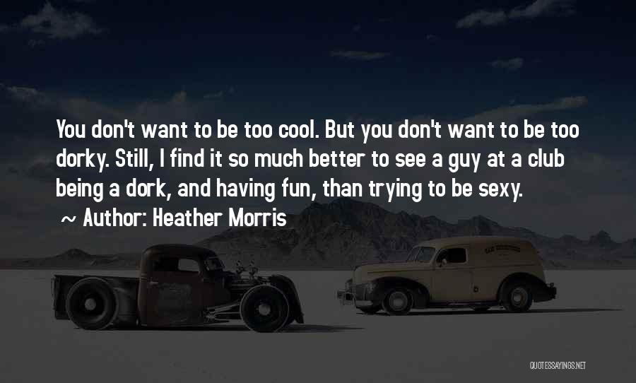 Dorky Quotes By Heather Morris