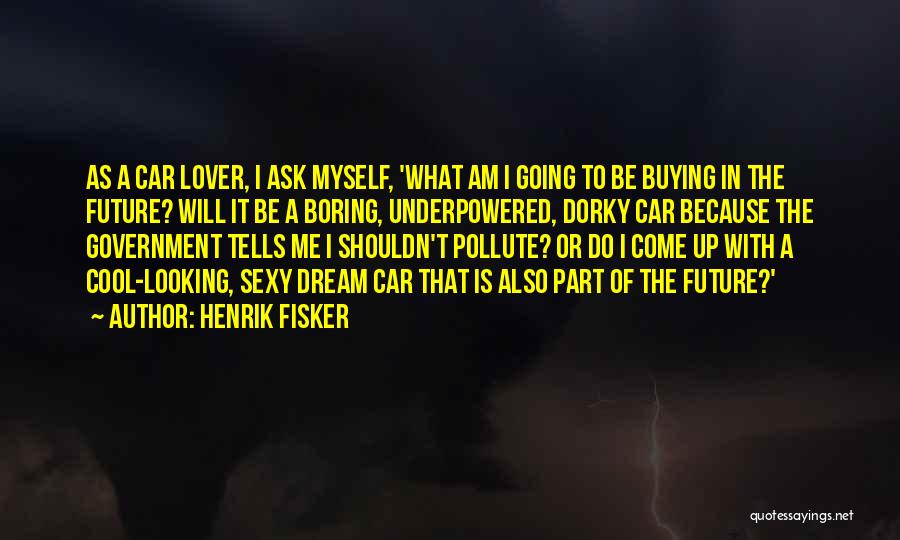 Dorky Quotes By Henrik Fisker