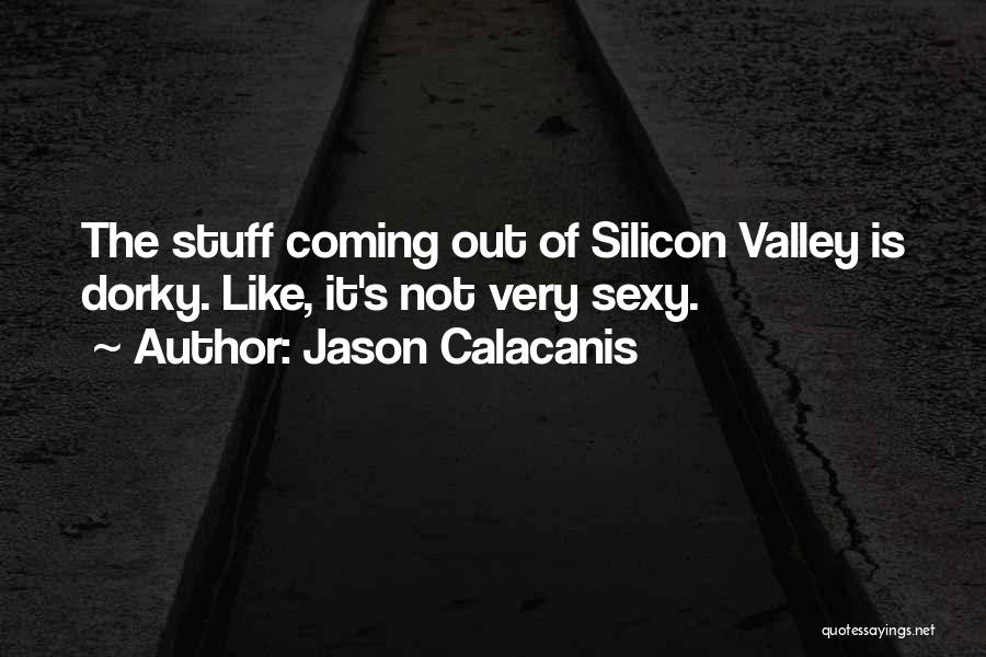 Dorky Quotes By Jason Calacanis