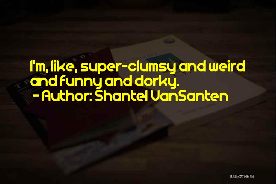 Dorky Quotes By Shantel VanSanten