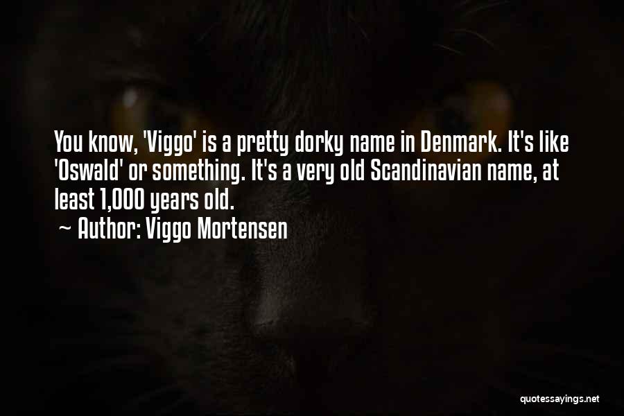 Dorky Quotes By Viggo Mortensen