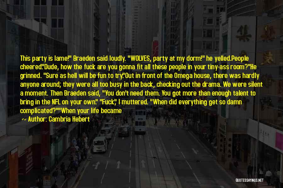 Dorm Life Quotes By Cambria Hebert