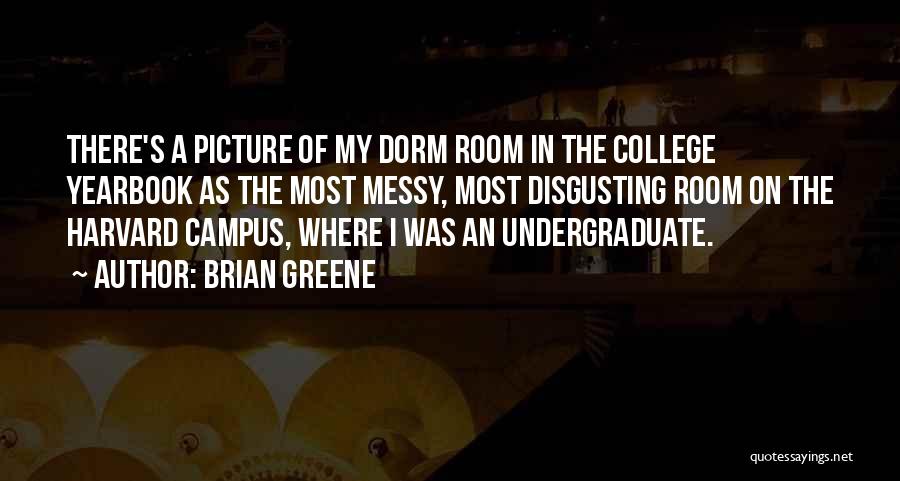 Dorm Quotes By Brian Greene