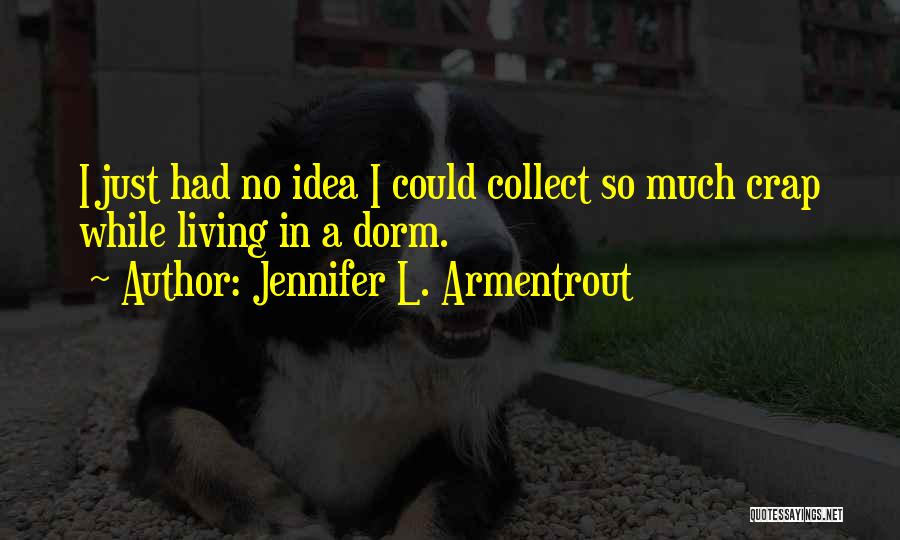 Dorm Quotes By Jennifer L. Armentrout