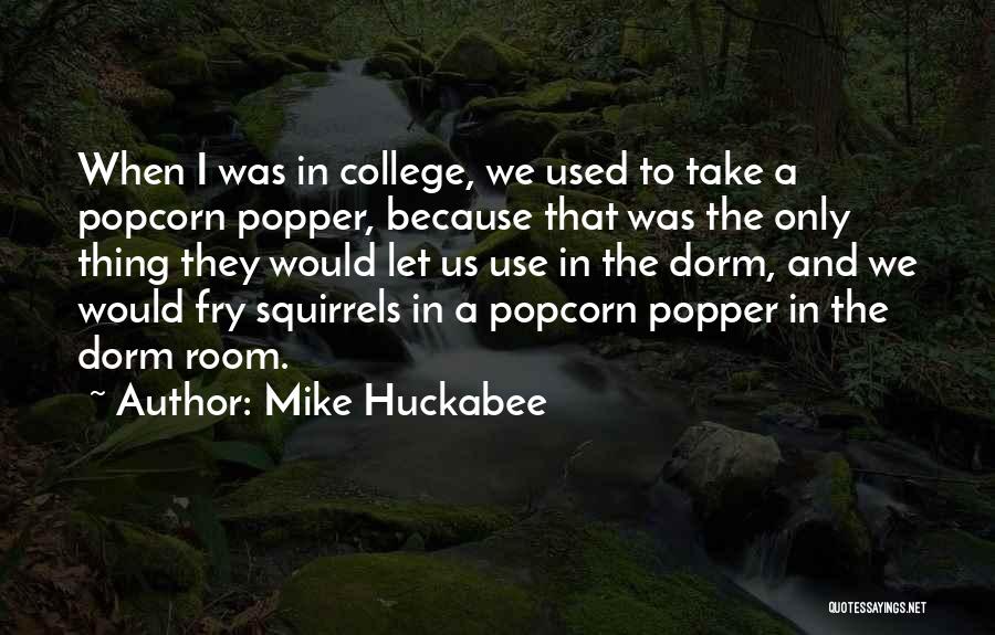 Dorm Quotes By Mike Huckabee