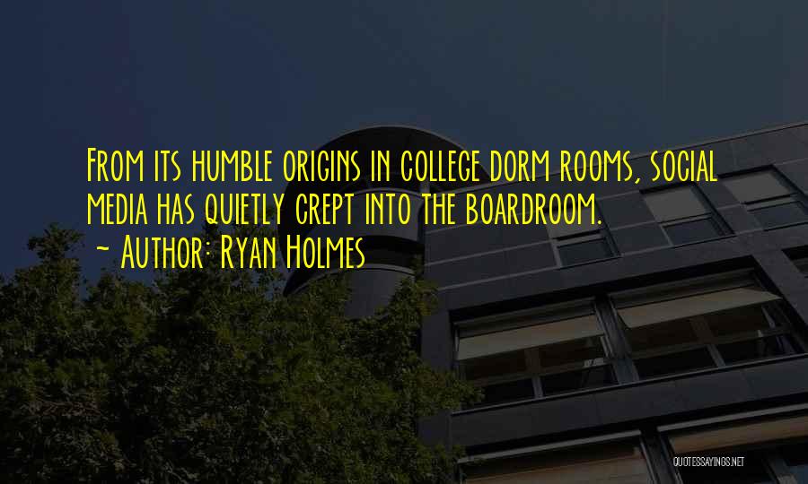 Dorm Quotes By Ryan Holmes