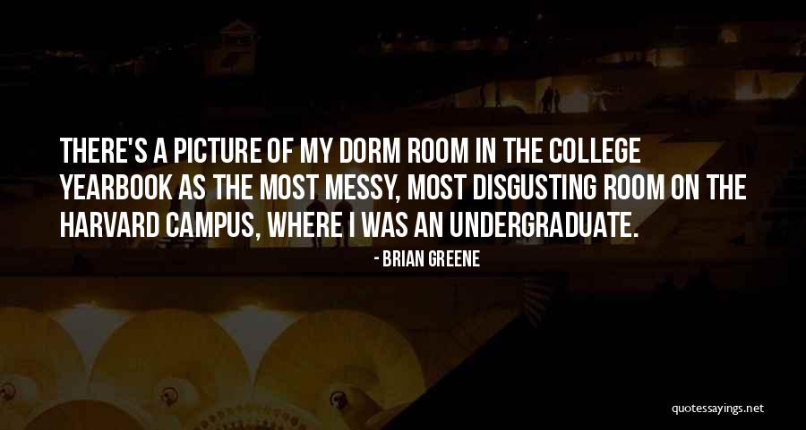 Dorm Room Quotes By Brian Greene