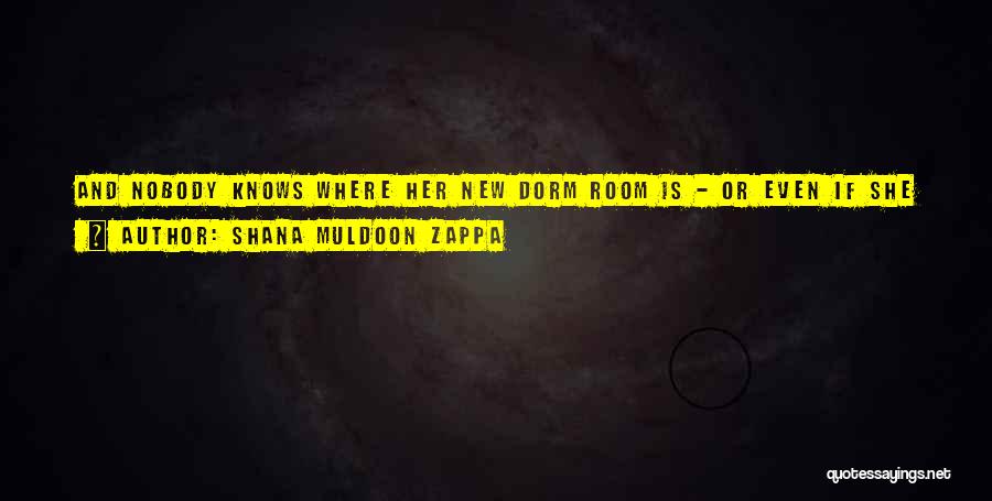Dorm Room Quotes By Shana Muldoon Zappa