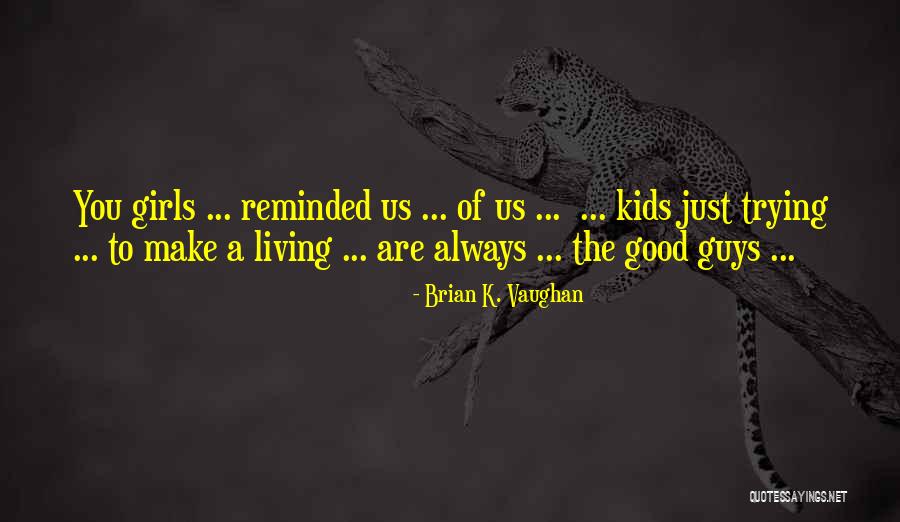 Dorobantu Lucian Quotes By Brian K. Vaughan Dorobantu Lucian Quotes By Brian K. Vaughan