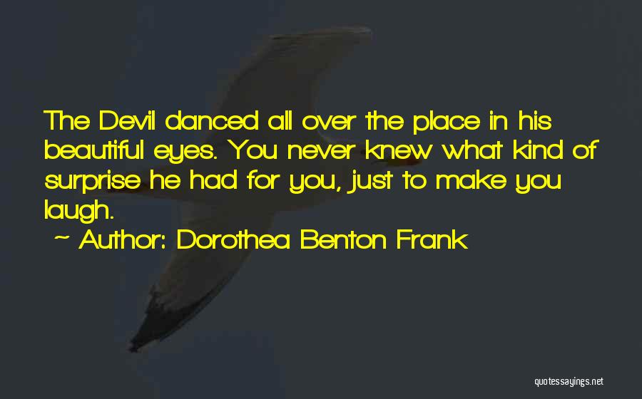 Dorothea Benton Frank Quotes 2105875 Dorothea Benton Frank Quotes 2105875