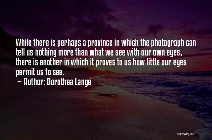 Dorothea Lange Quotes 556426