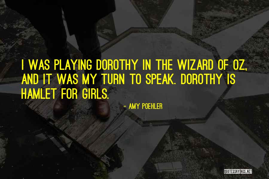 Dorothy And The Wizard Quotes By Amy Poehler Dorothy And The Wizard Quotes By Amy Poehler