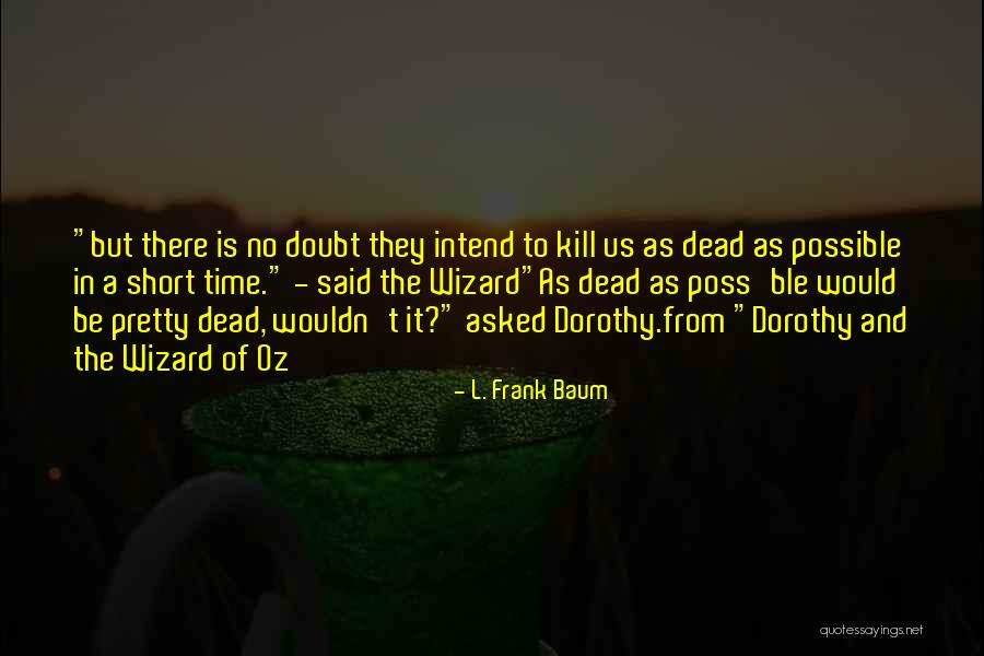 Dorothy And The Wizard Quotes By L. Frank Baum Dorothy And The Wizard Quotes By L. Frank Baum