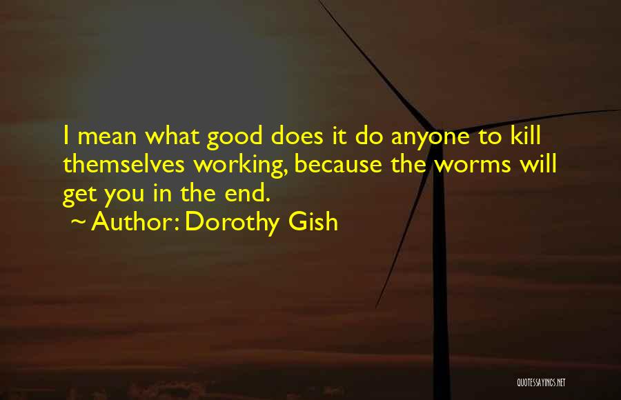 Dorothy Gish Quotes 907248