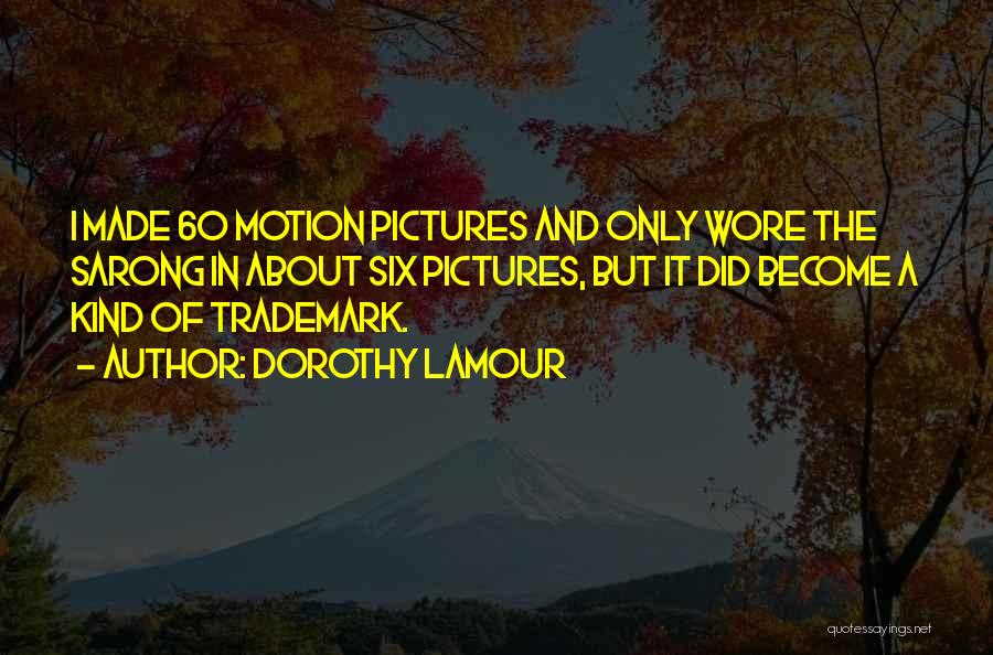 Dorothy Lamour Quotes 2195424 Dorothy Lamour Quotes 2195424