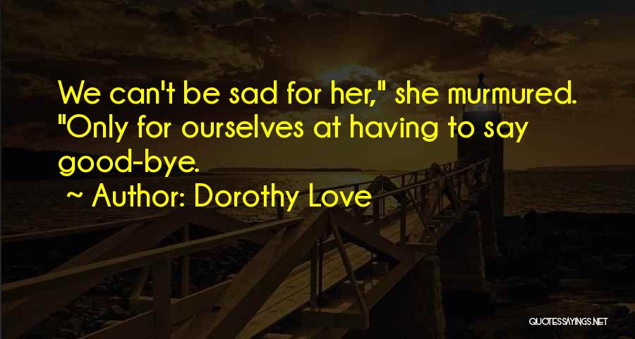 Dorothy Love Quotes 1435304