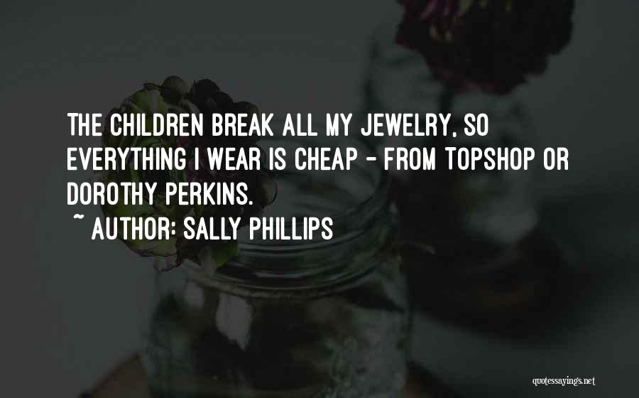 Dorothy Perkins Quotes By Sally Phillips