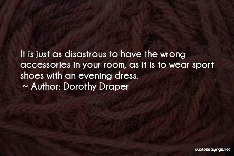 Dorothy's Shoes Quotes By Dorothy Draper