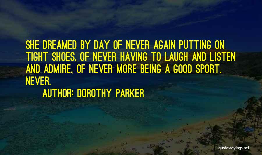 Dorothy's Shoes Quotes By Dorothy Parker