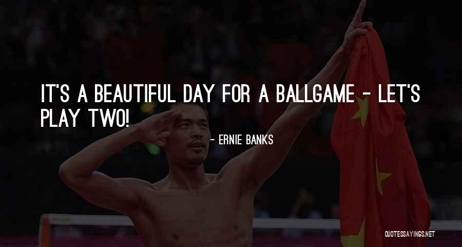 Dorys Erving Quotes By Ernie Banks Dorys Erving Quotes By Ernie Banks