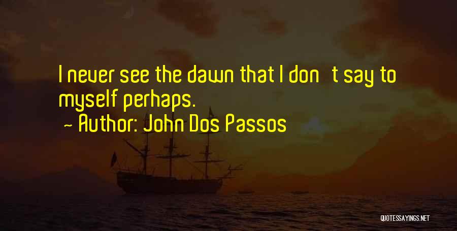 Dos Passos Quotes By John Dos Passos