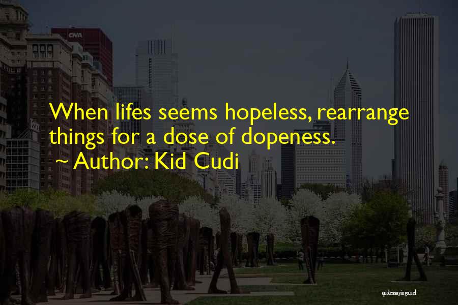 Dose Of Dopeness Quotes By Kid Cudi